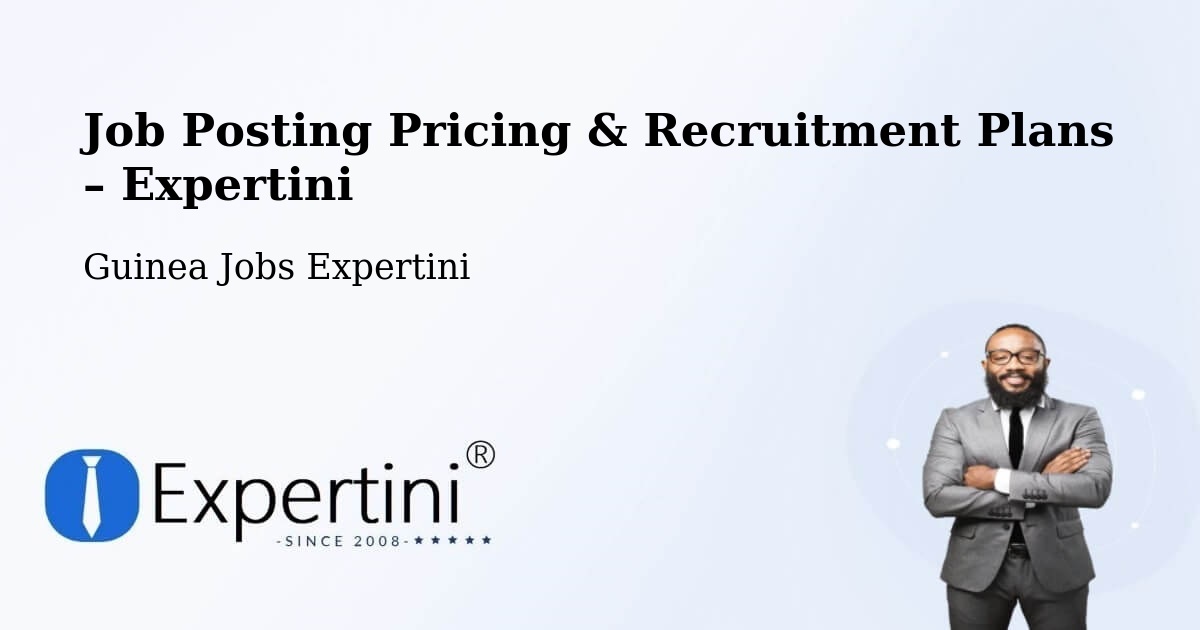 Job Posting Pricing & Recruitment Plans – Gaoual Prefecture - Gaoual Prefecture, Guinea Jobs Expertini